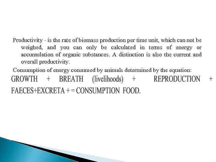 Productivity - is the rate of biomass production per time unit, which can not