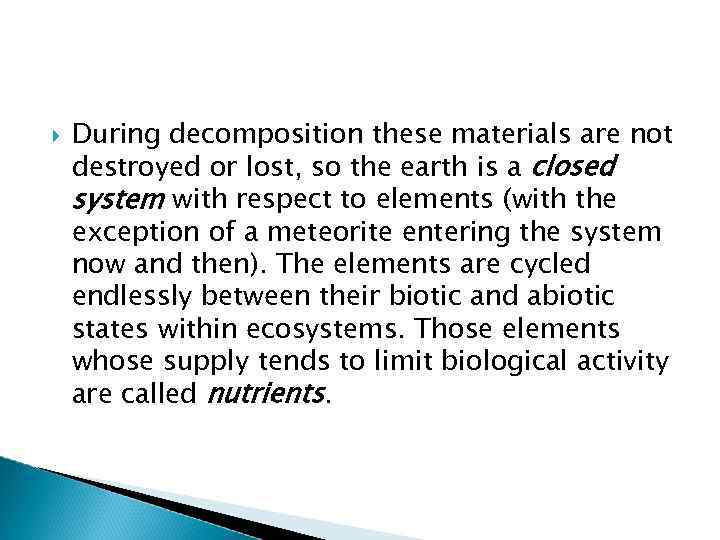  During decomposition these materials are not destroyed or lost, so the earth is
