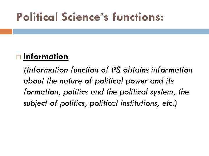 Political Science’s functions: Information (Information function of PS obtains information about the nature of