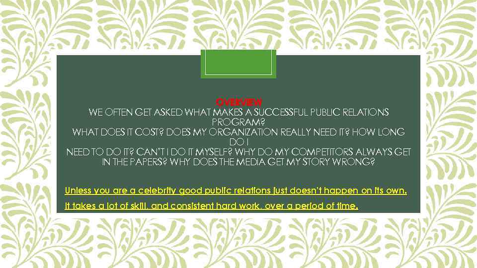 OVERVIEW WE OFTEN GET ASKED WHAT MAKES A SUCCESSFUL PUBLIC RELATIONS PROGRAM? WHAT DOES