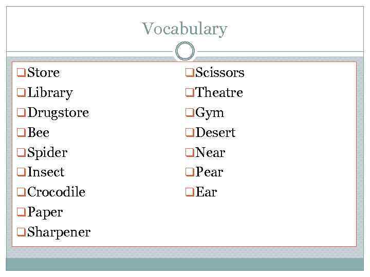 Vocabulary q Store q Scissors q Library q Theatre q Drugstore q Gym q