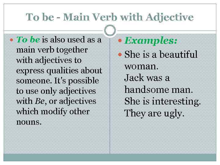 To be - Main Verb with Adjective To be is also used as a