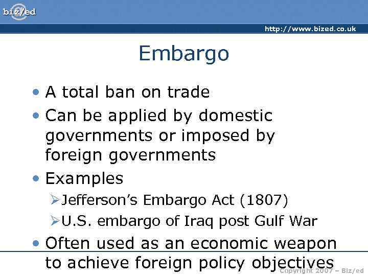 http: //www. bized. co. uk Embargo • A total ban on trade • Can