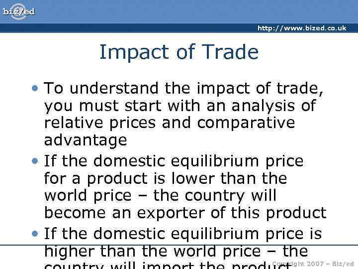 http: //www. bized. co. uk Impact of Trade • To understand the impact of