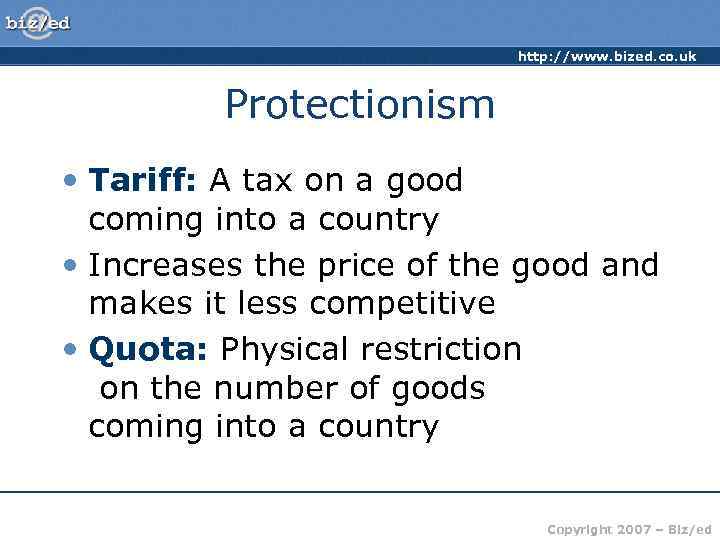 http: //www. bized. co. uk Protectionism • Tariff: A tax on a good coming