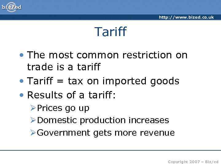 http: //www. bized. co. uk Tariff • The most common restriction on trade is