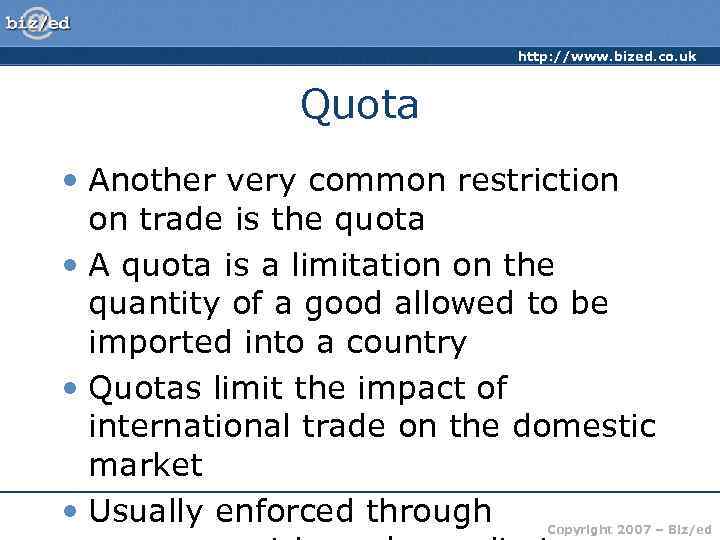 http: //www. bized. co. uk Quota • Another very common restriction on trade is