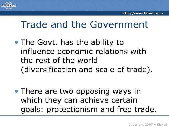 http: //www. bized. co. uk Trade and the Government • The Govt. has the