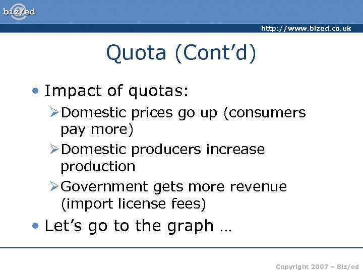 http: //www. bized. co. uk Quota (Cont’d) • Impact of quotas: ØDomestic prices go