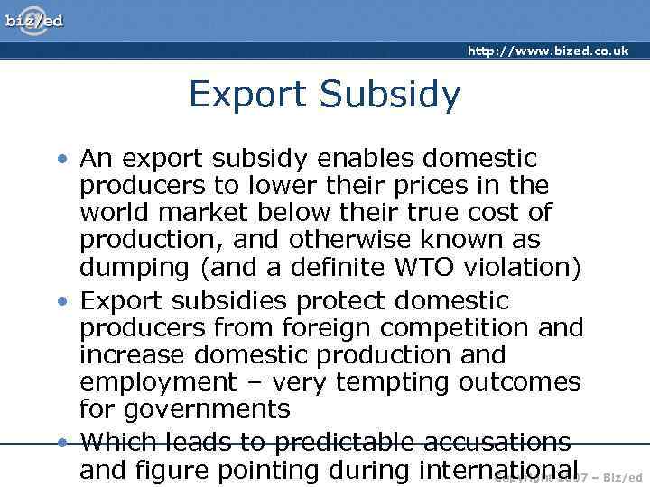 http: //www. bized. co. uk Export Subsidy • An export subsidy enables domestic producers