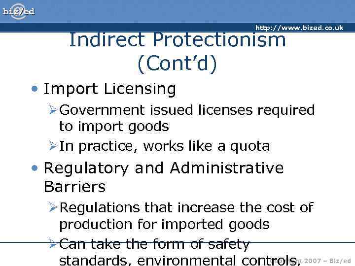 http: //www. bized. co. uk Indirect Protectionism (Cont’d) • Import Licensing ØGovernment issued licenses