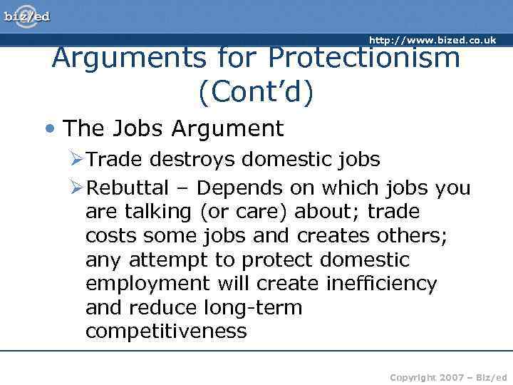 http: //www. bized. co. uk Arguments for Protectionism (Cont’d) • The Jobs Argument ØTrade