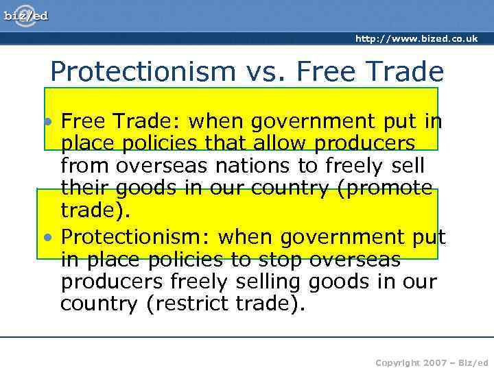 http: //www. bized. co. uk Protectionism vs. Free Trade • Free Trade: when government