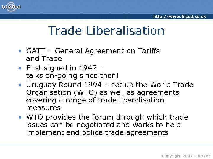 http: //www. bized. co. uk Trade Liberalisation • GATT – General Agreement on Tariffs