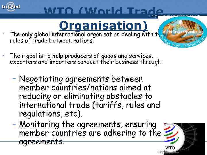 WTO (World Trade Organisation) http: //www. bized. co. uk • The only global international