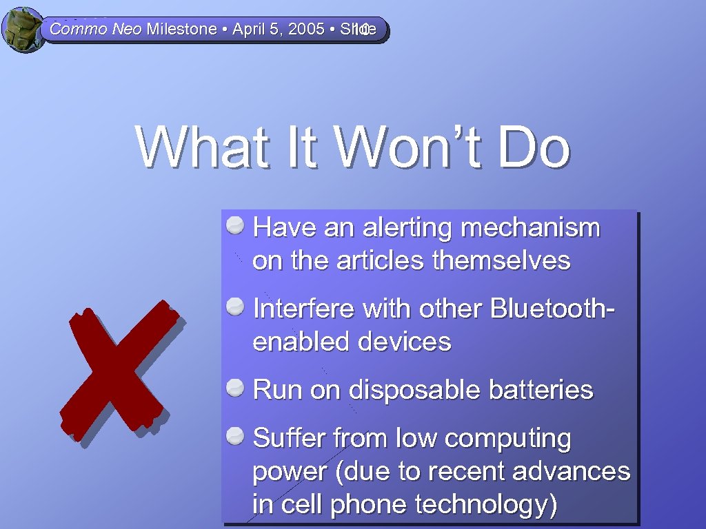 Commo Neo Milestone • April 5, 2005 • Slide 10 What It Won’t Do