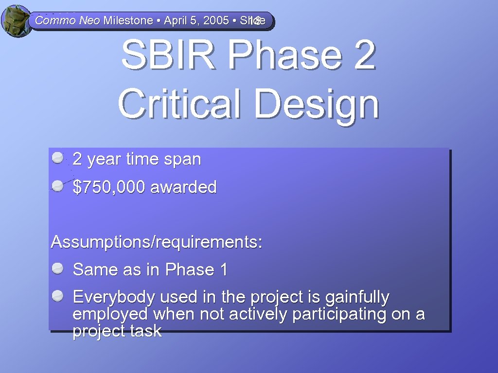 Commo Neo Milestone • April 5, 2005 • Slide 18 SBIR Phase 2 Critical