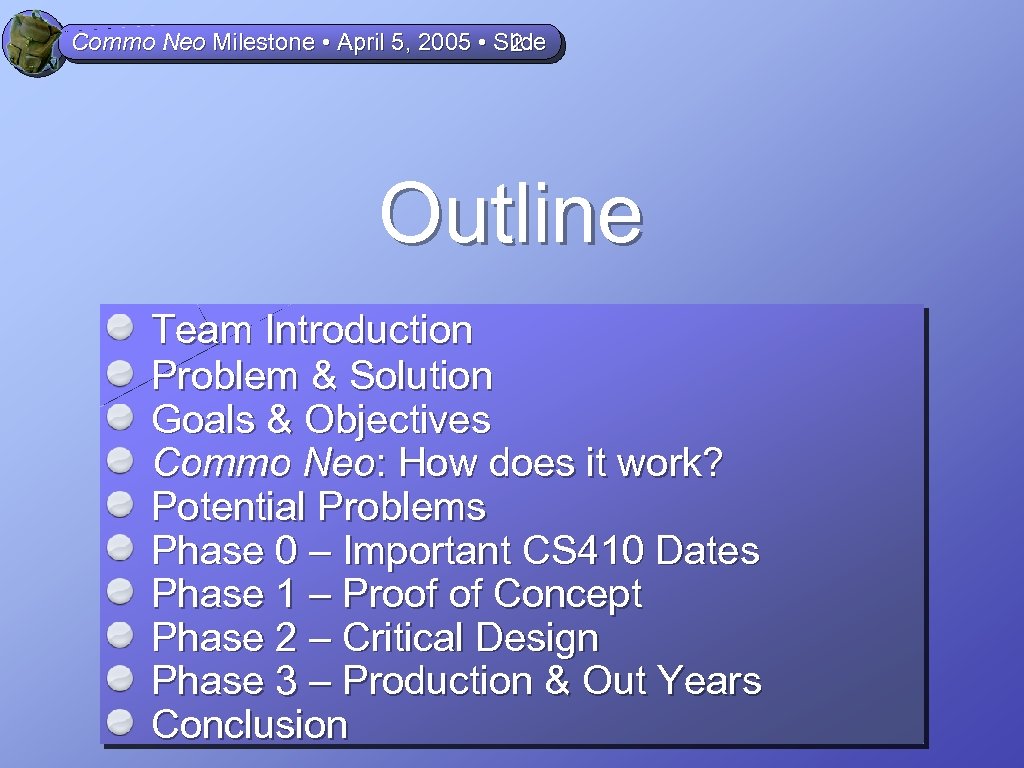 Commo Neo Milestone • April 5, 2005 • Slide 2 Outline Team Introduction Problem