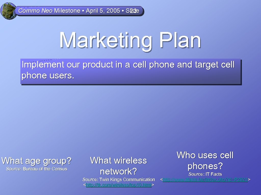 Commo Neo Milestone • April 5, 2005 • Slide 23 Marketing Plan Implement our