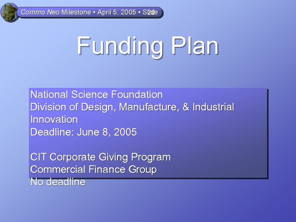 Commo Neo Milestone • April 5, 2005 • Slide 26 Funding Plan National Science