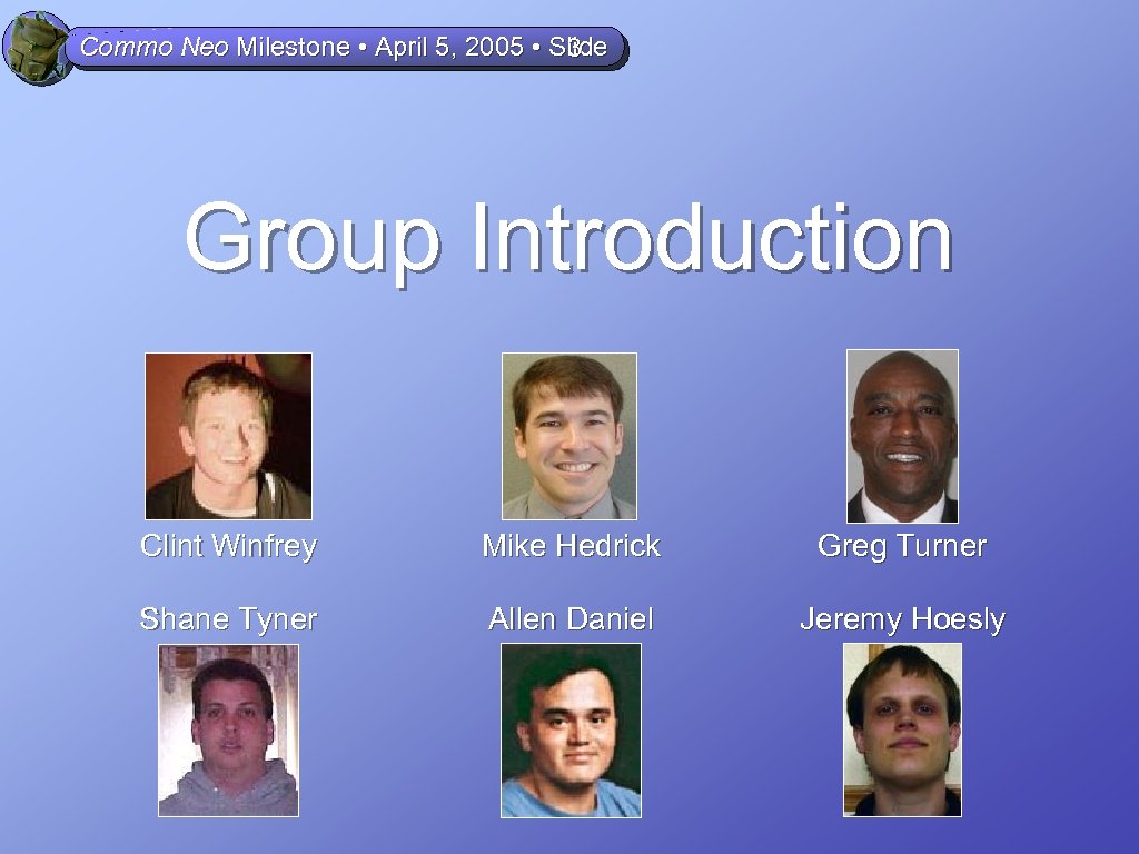 Commo Neo Milestone • April 5, 2005 • Slide 3 Group Introduction Clint Winfrey