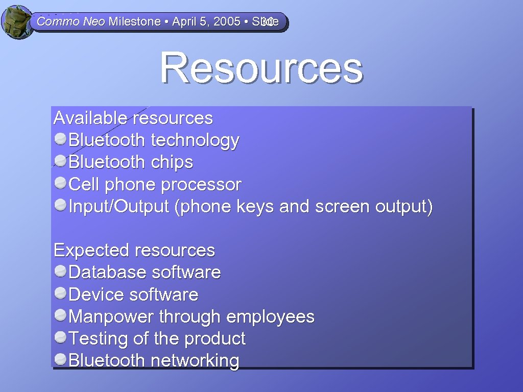 Commo Neo Milestone • April 5, 2005 • Slide 30 Resources Available resources Bluetooth