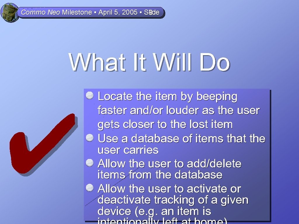 Commo Neo Milestone • April 5, 2005 • Slide 9 What It Will Do