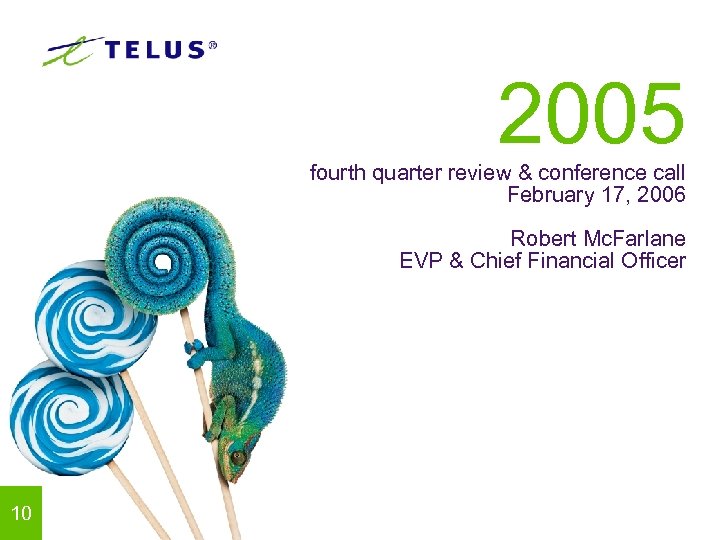 2005 fourth quarter review & conference call February 17, 2006 Robert Mc. Farlane EVP