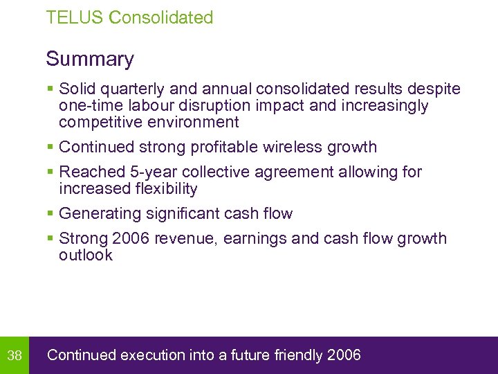 TELUS Consolidated Summary § Solid quarterly and annual consolidated results despite one-time labour disruption
