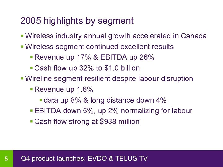 2005 highlights by segment § Wireless industry annual growth accelerated in Canada § Wireless