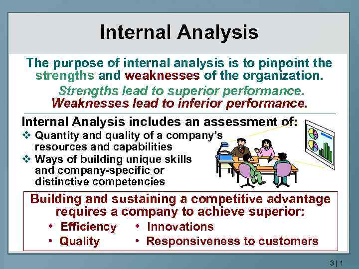 Internal Analysis The purpose of internal analysis is to pinpoint the strengths and weaknesses