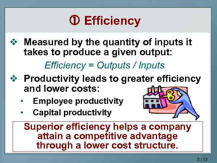  Efficiency v Measured by the quantity of inputs it takes to produce a