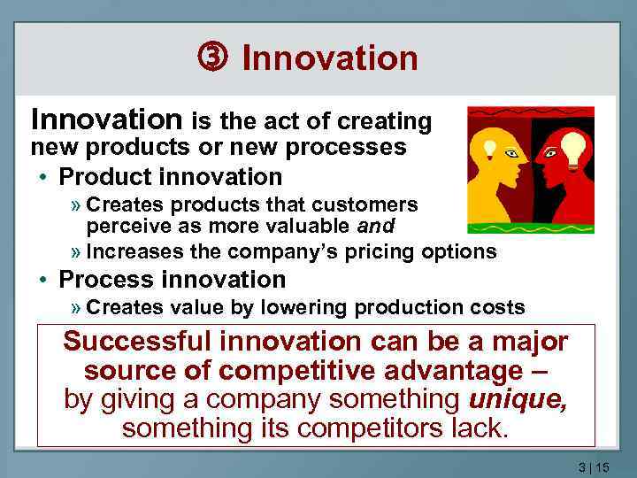  Innovation is the act of creating new products or new processes • Product