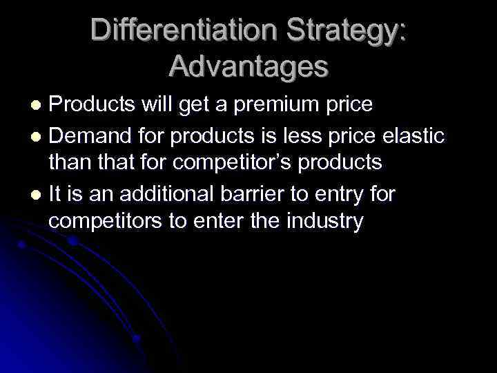 Differentiation Strategy: Advantages Products will get a premium price l Demand for products is