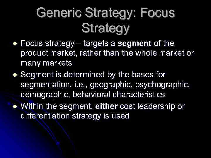 Generic Strategy: Focus Strategy l l l Focus strategy – targets a segment of