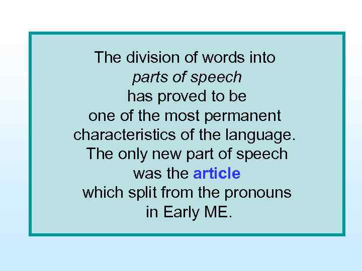 The division of words into parts of speech has proved to be one of