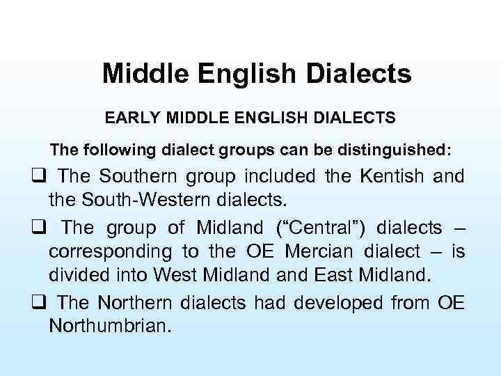 Middle English Dialects EARLY MIDDLE ENGLISH DIALECTS The following dialect groups can be distinguished: