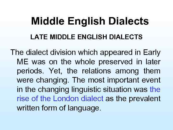Middle English Dialects LATE MIDDLE ENGLISH DIALECTS The dialect division which appeared in Early