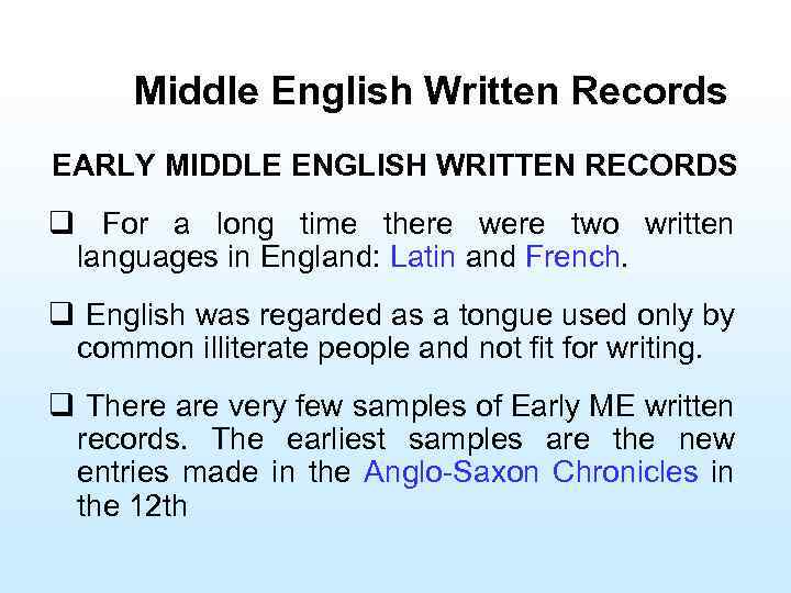 Middle English Written Records EARLY MIDDLE ENGLISH WRITTEN RECORDS q For a long time