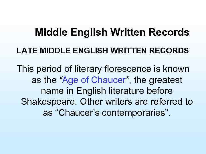 Middle English Written Records LATE MIDDLE ENGLISH WRITTEN RECORDS This period of literary florescence