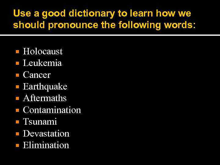 Use a good dictionary to learn how we should pronounce the following words: Holocaust