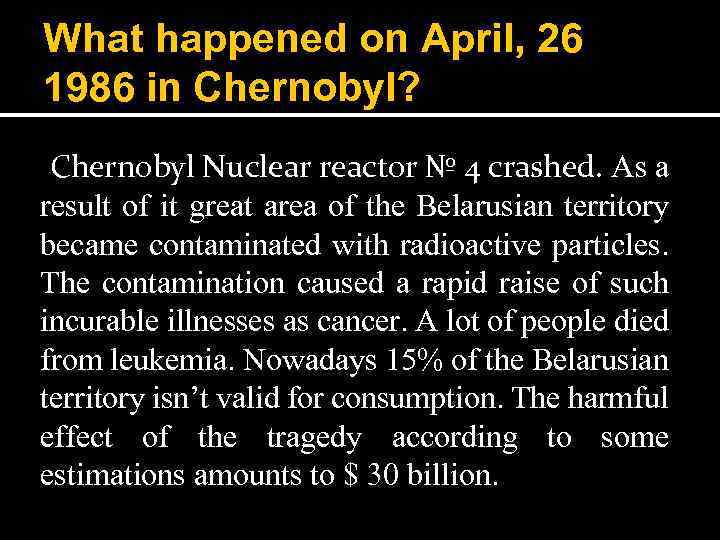 What happened on April, 26 1986 in Chernobyl? Chernobyl Nuclear reactor № 4 crashed.