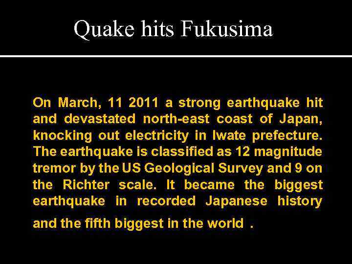 Quake hits Fukusima On March, 11 2011 a strong earthquake hit and devastated north-east