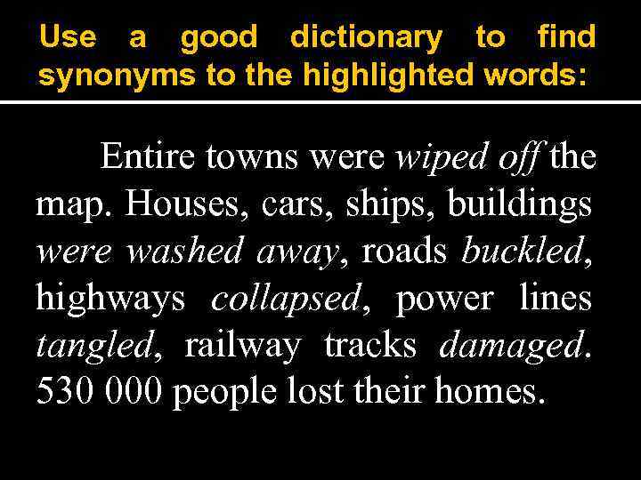 Use a good dictionary to find synonyms to the highlighted words: Entire towns were