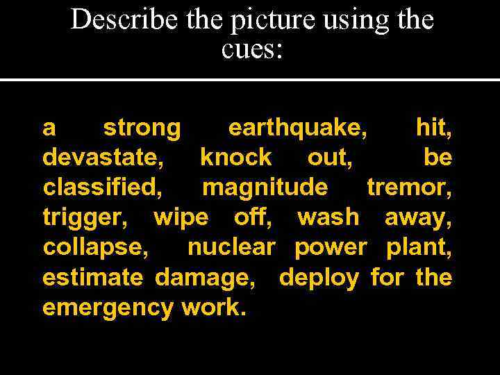 Describe the picture using the cues: a strong earthquake, hit, devastate, knock out, be