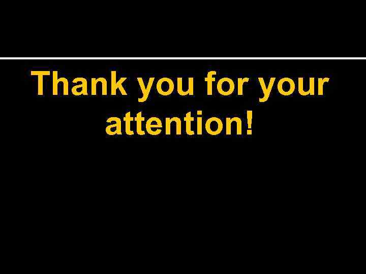 Thank you for your attention! 