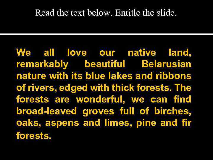 Read the text below. Entitle the slide. We all love our native land, remarkably