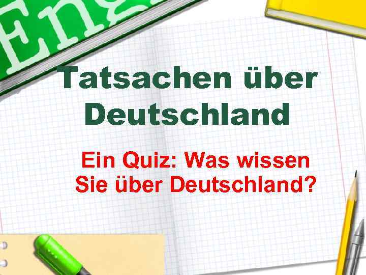 Tatsachen über Deutschland Ein Quiz: Was wissen Sie über Deutschland? 