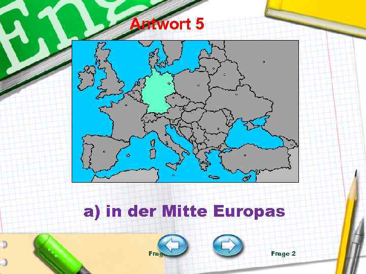 Antwort 5 a) in der Mitte Europas Frage 1 Frage 2 