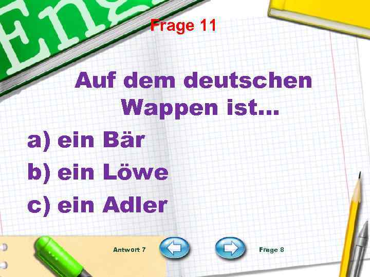 Frage 11 Auf dem deutschen Wappen ist… a) ein Bär b) ein Löwe c)